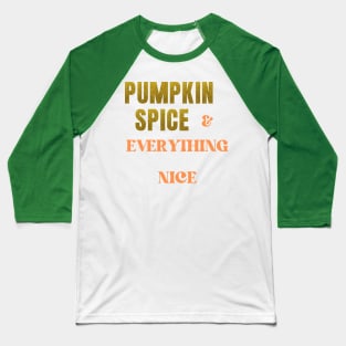 Pumpkin Spice and Everything Nice Baseball T-Shirt